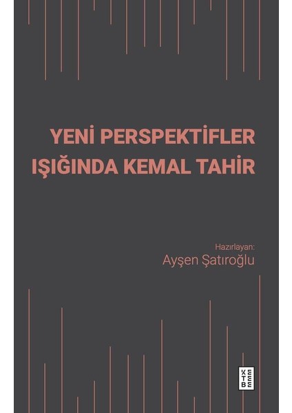 Yeni Perspektifler Işığında Kemal Tahir - Ayşen Şatıroğlu