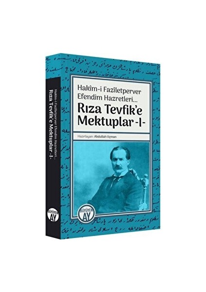 Hakim-i Faziletperver Efendim Hazretleri - Rıza Tevfik'e Mektuplar 1