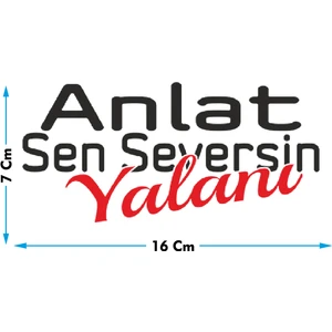 Şimdi Trend Anlat Sen Seversin Yalanı Oto Cam Yazısı 16X7 cm Araba Arkası Sticker Oto Cam Yazısı