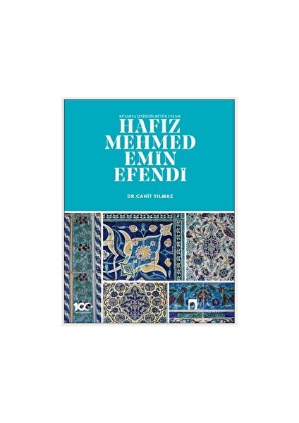 Kütahya Çinisinin Büyük Ustası Hafız Mehmed Emin Efendi - Cahit Yılmaz