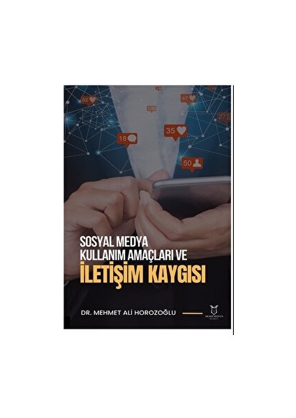 Sosyal Medya Kullanım Amaçları ve İletişim Kaygısı - Mehmet Ali Horozoğlu