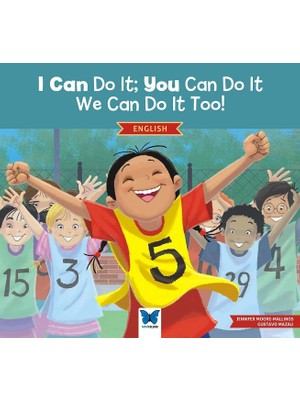 I Can Do It; You Can Do It, We Can Do It Too! - Jennifer Moore-Mallinos