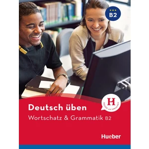 Deutsch Üben: Wortschatz & Grammatik B2