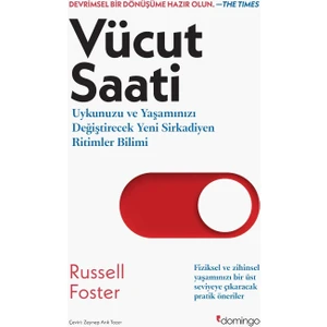 Vücut Saati: Uykunuzu ve Yaşamınızı Değiştirecek Yeni Sirkadiyen Ritimler Bilimi - Russell Foster