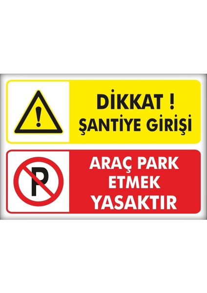 Uyarı ve Yönlendirme Levhaları " Şantiye Girişi Araç Park Etmek Yasaktır" 25X35CM Dekota Levha