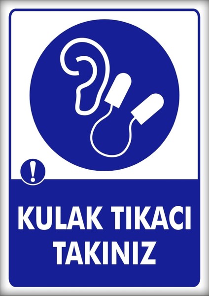 Uyarı ve Yönlendirme Levhaları " Kulak Tıkacı Takınız" 25X35CM Dekota Levha