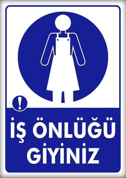 Uyarı ve Yönlendirme Levhaları " Iş Önlüğü Giyiniz" 25X35CM Dekota Levha