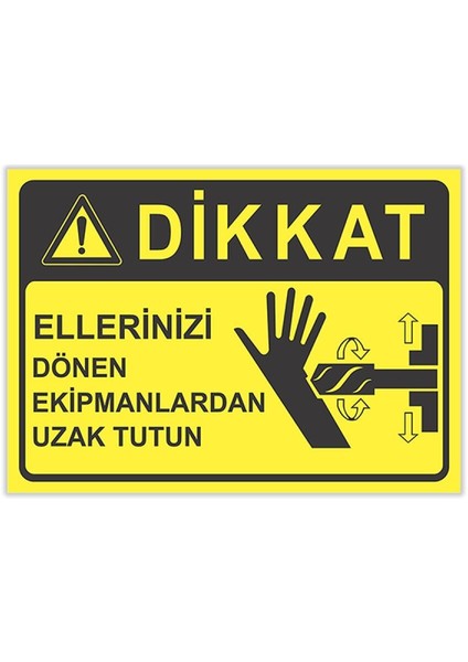 25X35 cm Dikkat Ellerinizi Dönen Ekipmanlardan Uzak Tutun Iş Güvenlik Uyarı Levhası