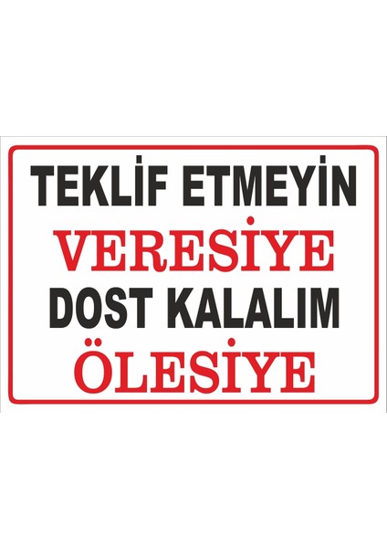 Uyarı Yönlendirme Levhaları "veresiye Teklif Etmeyin " 25X35 cm Dekota Pvc Levha