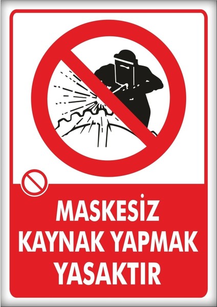 Uyarı ve Yönlendirme Levhaları " Maskesiz Kaynak Yapmak Yasaktır" 25X35CM Dekota Levha