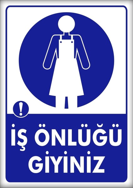 Uyarı ve Yönlendirme Levhaları " Iş Önlüğü Giyiniz" 25X35CM Dekota Levha