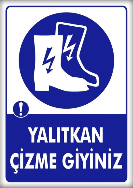 Uyarı ve Yönlendirme Levhaları " Yalıtkan Çizme Giyiniz" 25X35CM Dekota Levha