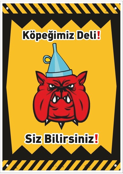 Uyarı ve Yönlendirme Levhaları " Köpeğimiz Deli Siz Bilirsiniz" 25X35 cm Metal