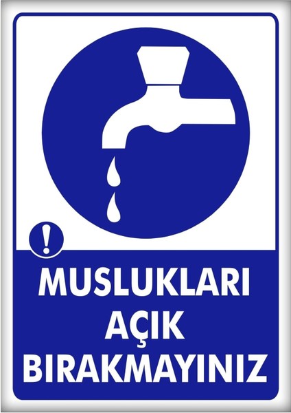 Uyarı ve Yönlendirme Levhaları " Muslukları Açık Bırakmayınız" 25X35CM Dekota Levha