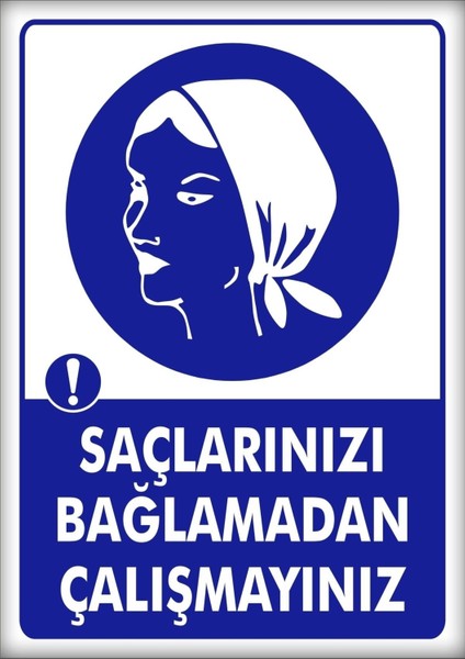 Uyarı ve Yönlendirme Levhaları " Saçlarınızı Bağlamadan Çalışmayınız" 25X35CM Dekota Levha