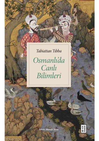 Tabiattan Tıbba Osmanlıda Canlı Bilimleri - Mustafa Yavuz