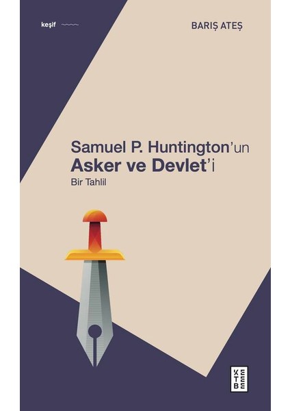 Samuel P. Huntington’ın Asker ve Devlet’i - Barış Ateş