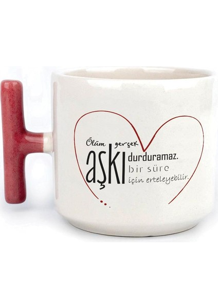 Ölüm Gerçek Aşkı Durduramaz Baskılı Kırmızı Kulplu T Kupa