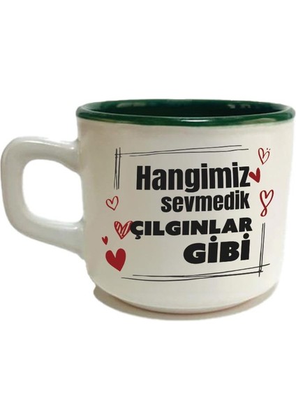 Hangimiz Sevmedik Çılgınlar Gibi Baskılı Yeşil Venüs Kupa