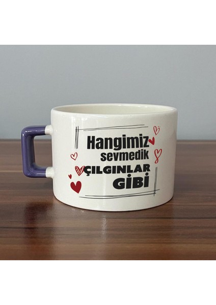Hangimiz Sevmedik Çılgınlar Gibi Baskılı Mor Kulplu C Fincan