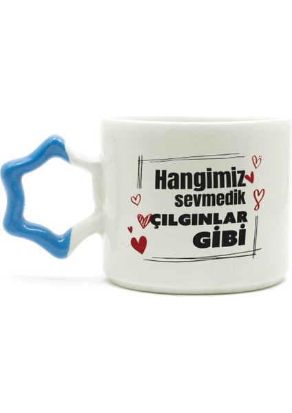 Hangimiz Sevmedik Çılgınlar Gibi Baskılı Mavi Kulplu Yıldız Kupa