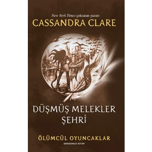 Düşmüş Melekler Şehri: Ölümcül Oyuncaklar Dördüncü Kitap - Cassandra Clare