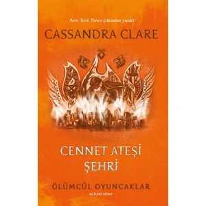 Cennet Ateşi  Şehri: Ölümcül Oyuncaklar 6.Kitap - Cassandra Clare