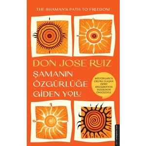 The Shaman's Path To Freedom: Şamanın Özgürlüğe Giden Yolu - Don Jose Ruiz
