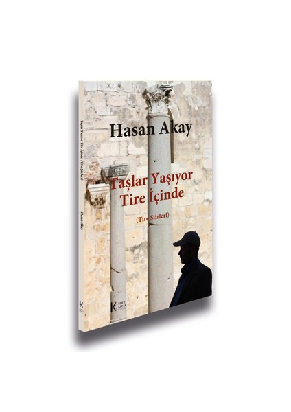 Taşlar Yaşıyor Tire Içinde (Tire Şiirleri) - Hasan Akay - Ileti Kitap