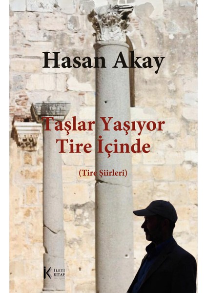 Taşlar Yaşıyor Tire Içinde (Tire Şiirleri) - Hasan Akay - Ileti Kitap