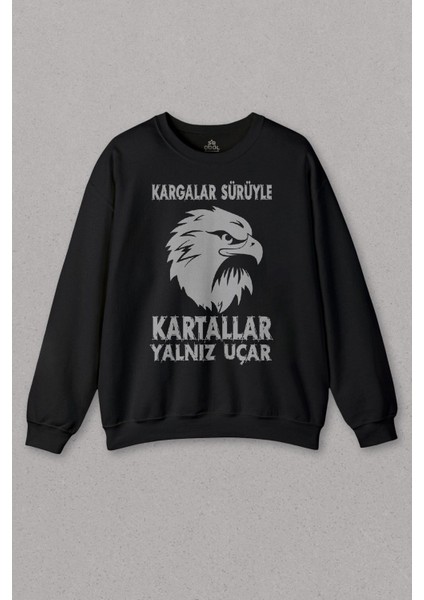 Kargalar Sürüyle Kartallar Yalnız Uçar Baskılı Baskılı Unisex Sweat