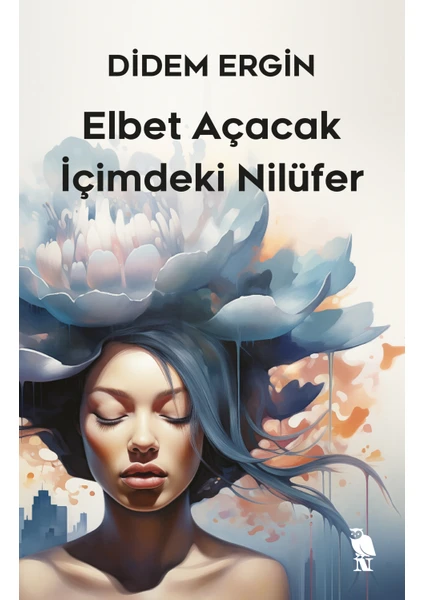 Elbet Açacak Içimdeki Nilüfer - Didem Ergin