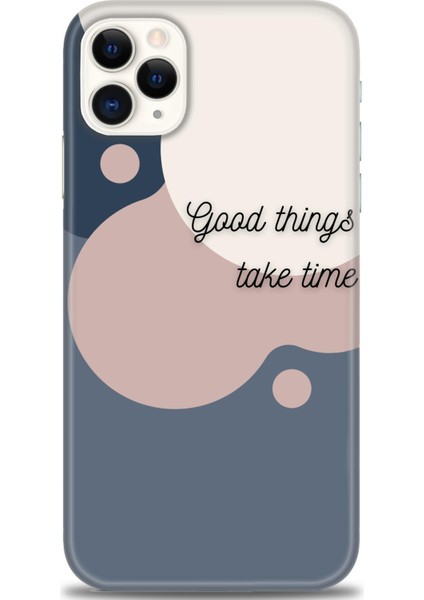 iPhone 11 Pro Kılıf Hd Baskılı - Good Things Take Time