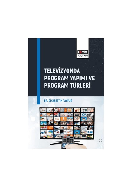 Televizyonda Program Yapımı ve Program Türleri - Gıyasettin Tayfur