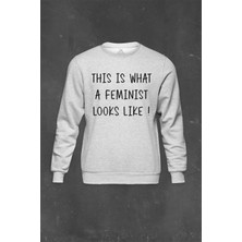 So Cool Gri Sweatshirt This Is What A Feminist Looks Loke  Güçlü Kadın Baskılı Unisex Sweat