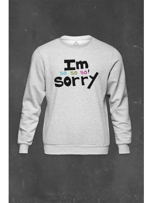 So Cool Gri Sweatshirt I Am So Sorry Çok Üzgünüm Özür Dileme Barışma Baskılı Unisex Sweat