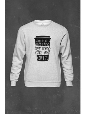 So Cool Gri Sweatshirt Coffee Some Heroes Wear Capes Make Your Kahve Baskılı Unisex Sweat