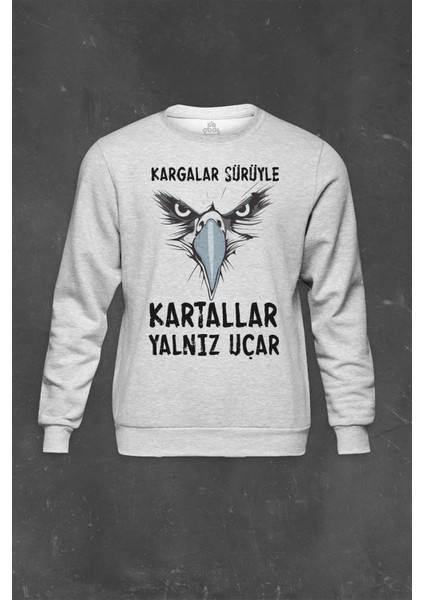 Gri Sweatshirt Kargalar Sürüyle Kartallar Yalnız Uçar Baskılı Unisex Sweat