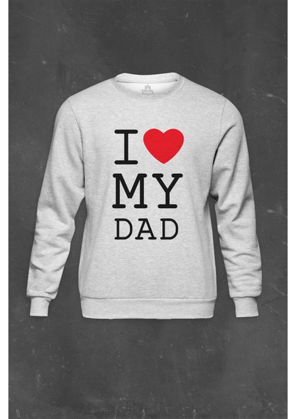 Gri Sweatshirt I Love My Dad Babalar Doğum Günü Hediye Baskılı Unisex Sweat