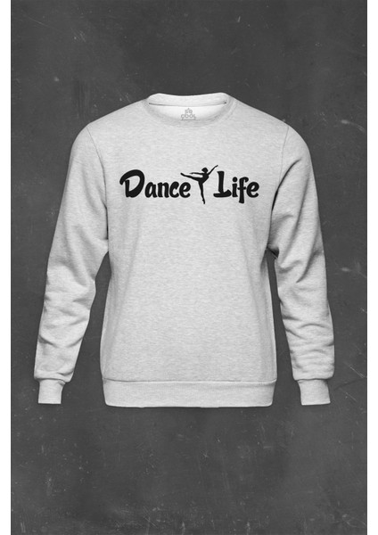 Gri Sweatshirt Dance Life Dans Hayattır Bale Hip Hop Dancing Baskılı Unisex Sweat