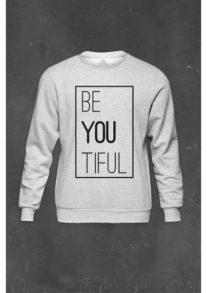 Gri Sweatshirt Be You Tiful Beyoutiful Beautiful Sen Güzelsin Baskılı Unisex Sweat