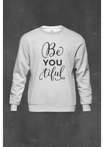 Gri Sweatshirt Be You Tiful Beyoutiful Beautiful Sen Güzelsin Baskılı Unisex Sweat