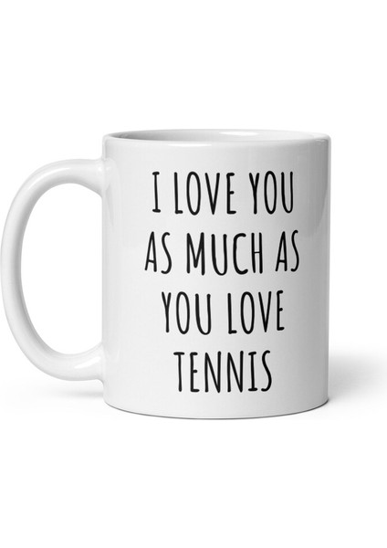 Seni Tenis Kupasını Sevdiğin Kadar Seviyorum - Tenis Hediyesi - Tennis Coffee Mu- Ingilizce Kupa fiyatları