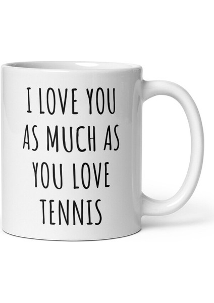 Seni Tenis Kupasını Sevdiğin Kadar Seviyorum - Tenis Hediyesi - Tennis Coffee Mu- Ingilizce Kupa modelleri