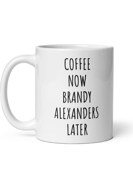 Kahve Şimdi Brandy Alexanders Daha Sonra Kupa Brandy Alexander Hediyeleri Ingilizce Kupa Bardağı fiyatları