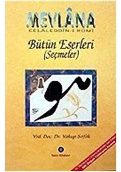 Bütün Eserleri Seçmeler - Mevlana Celaleddin-I Rumi