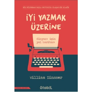 İyi Yazmak Üzerine Düzyazı İçin Yol Haritası - William Zinsser