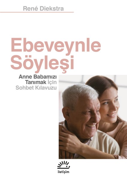 Ebeveynle Söyleşi: Anne Babamızı Tanımak İçin Sohbet Kılavuzu - Rene Diekstra