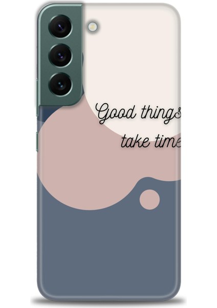 Samsung Galaxy S22 Kılıf Hd Baskılı - Good Things Take Time