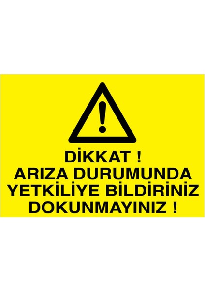 Dikkat Arıza Durumunda Yetkiliye Bildiriniz Dokunmayınız Yapışkanlı Sticker 15X25 cm